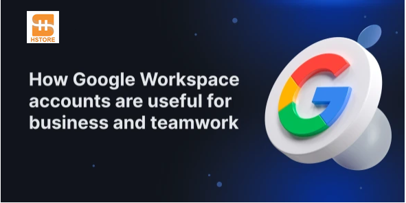 How Google Workspace Accounts Help in Business and Teamwork